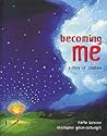 Becoming Me: A Story of Creation Becoming Me: A Story of Creation