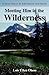 Meeting Him in the Wilderness: A True Story of Adventure and Faith