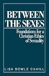 Between the Sexes: Foundations for a Christian Ethics of Sexuality Between the Sexes: Foundations for a Christian Ethics of Sexuality