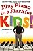 Play Piano in a Flash for Kids! by Scott Houston