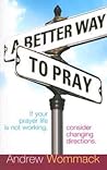 A Better Way to Pray by Andrew Wommack