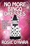 No More Bingo Dresses by Rosie O'Hara