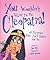 You Wouldn't Want to Be Cleopatra!