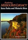 Exploring Missouri's Legacy: State Parks and Historic Sites (Volume 1) Exploring Missouri's Legacy: State Parks and Historic Sites (Volume 1)