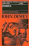 The Middle Works of John Dewey, Volume 5, 1899-1924: Ethics, 1908 (Volume 5) (Collected Works of John Dewey)