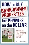 How to Buy Bank-Owned Properties for Pennies on the Dollar: A Guide To REO Investing In Today's Market