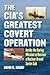 The CIA's Greatest Covert Operation: Inside the Daring Mission to Recover a Nuclear-armed Soviet Sub