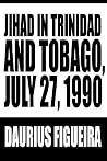 Jihad in Trinidad and Tobago, July 27, 1990 Jihad in Trinidad and Tobago, July 27, 1990
