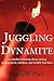 Juggling Dynamite: An insider's wisdom about money management, markets, and wealth that lasts
