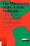The Murmuring of the Artistic Multitude: Global Art, Memory and Post-Fordism (Antennae)