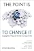 The Point Is To Change It: ...