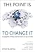 The Point Is To Change It by Noel Castree