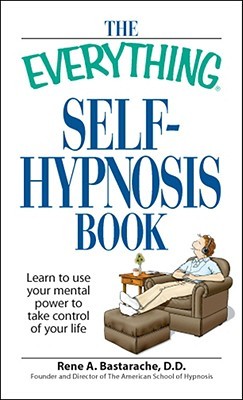 The Everything Self-Hypnosis Book: Learn to use your mental power to take control of your life (Everything® Series)