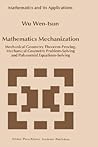 Mathematics Mechanization: Mechanical Geometry Theorem-Proving, Mechanical Geometry Problem-Solving and Polynomial Equations-Solving (Mathematics and Its Applications, 489)