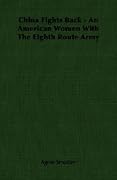 China Fights Back - An American Woman With The Eighth Route Army