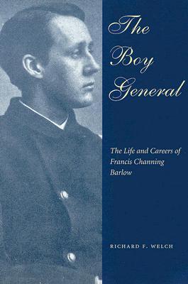 The Boy General: The Life and Careers of Francis Channing Barlow (Paperback)