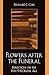 Flowers After the Funeral by Richard J. Cox