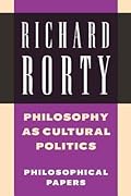 Philosophical Papers, Volume 4: Philosophy as Cultural Politics