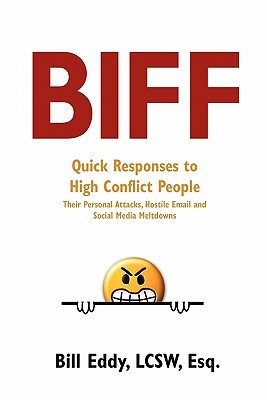 BIFF: Quick Responses to High Conflict People, Their Hostile Emails, Personal Attacks and Social Media Meltdowns (Paperback)