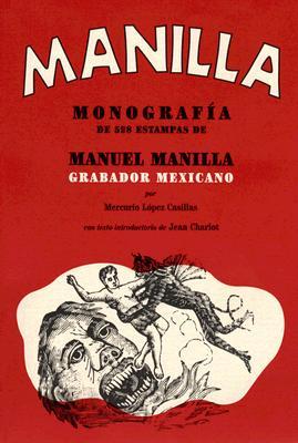 Manuel Manilla: Mexican Engraver: Monograph of 598 Prints (Paperback)