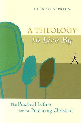 A Theology to Live by: The Practical Luther for the Practicing Christian (Paperback)