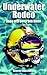 Underwater Rodeo: Saga of a Deep Sea Diver