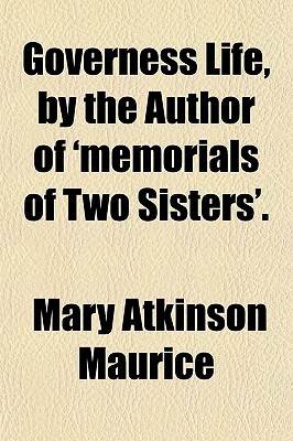 Governess Life, by the Author of 'Memorials of Two Sisters'. (Paperback)