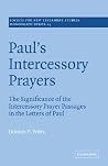 Paul's Intercessory Prayers: The Significance of the Intercessory Prayer Passages in the Letters of St Paul (Society for New Testament Studies Monograph Series, Series Number 24) (Volume 0) Paul's Intercessory Prayers: The Significance of the Intercessory Prayer Passages in the Letters of St Paul (Society for New Testament Studies Monograph Series, Series Number 24) (Volume 0)