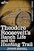 Theodore Roosevelt's Ranch Life and the Hunting Trail