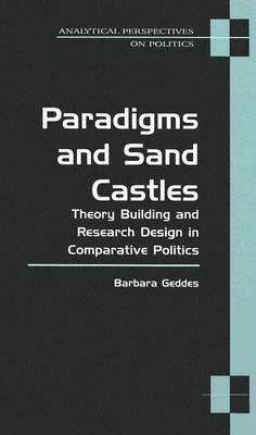Paradigms and Sand Castles: Theory Building and Research Design in Comparative Politics (Analytical Perspectives On Politics)