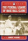 The Federal League of Base Ball Clubs: The History of an Outlaw Major League, 1914-1915