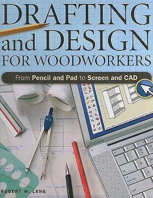 Drafting And Design For Woodworkers: From Pencil and Pad to Screen and CAD (Spiral-bound)