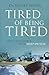 Tired of being tired