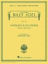 Billy Joel: Fantasies and Delusions Piano Solo Collection | Classical Inspired Piano Sheet Music Book for Intermediate and Advanced Players | 12 Original Compositions | Expressive Piano Songbook