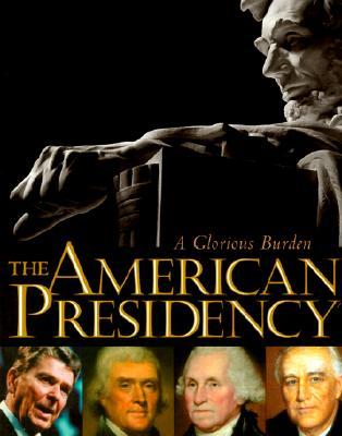 The American Presidency: A Glorious Burden (Paperback)