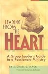Leading from the Heart: A Small Group Leader's Guide to a Passionate Ministry