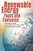Renewable Energy - Facts and Fantasies: The Tough Realities as Revealed in Interviews with 25 Subject Matter Experts