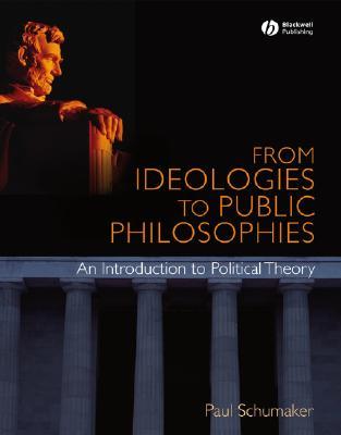 From Ideologies to Public Philosophies: An Introduction to Political Theory (Paperback)
