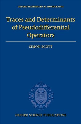 Traces and Determinants of Pseudodifferential Operators (Oxford Mathematical Monographs)
