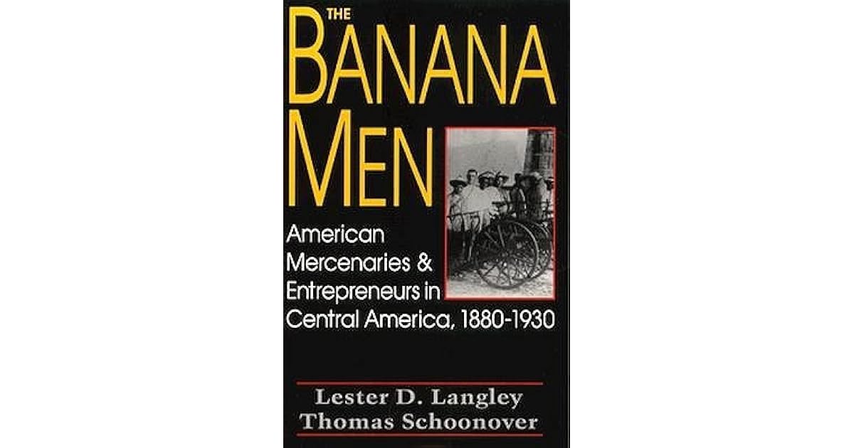 The Banana Men American Mercenaries And Entrepreneurs In
