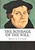 The Bondage of the Will by Martin Luther