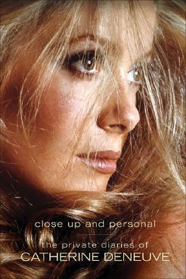 The Private Diaries of Catherine Deneuve: Close Up and Personal (Hardcover)