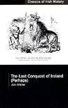 Last Conquest of Ireland (Classics of Irish History)