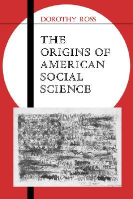 The Origins of American Social Science (Ideas in Context)