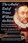 The Awful End of Prince William the Silent by Lisa Jardine The Awful End of Prince William the Silent by Lisa Jardine