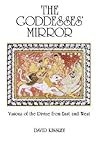 The Goddesses' Mirror: Visions of the Divine from East and West (Sante Fe Institute. Studies in the)