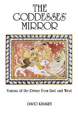 The Goddesses' Mirror: Visions of the Divine from East and West (Sante Fe Institute. Studies in the)