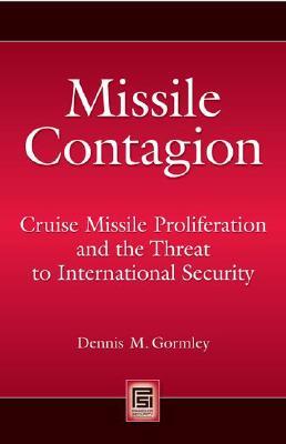 Missile Contagion: Cruise Missile Proliferation and the Threat to International Security (Praeger Security International)