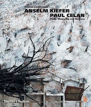 Anselm Kiefer/Paul Celan: Myth, Mourning and Memory (Hardcover)