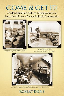 Come & Get It!: McDonaldlization and Disappearance of Local Food From a Central Illinois Community (Paperback)